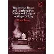 Treacherous Bonds and Laughing Fire: Politics and Religion in Wagner's Ring