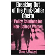 Breaking Out of the Pink-Collar Ghetto: Policy Solutions for Non-College Women: Policy Solutions for Non-College Women