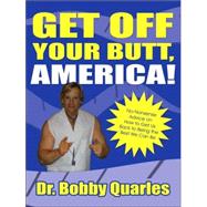 Get Off Your Butt, America!: No-nonsense