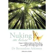 Nuking the World: Ecological Sustainability and Nuclear Power: Critical Information About Arresting 