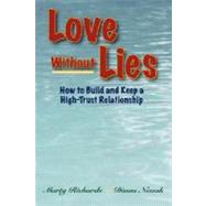 Love Without Lies : How to Build and Keep a High Trust Relationship