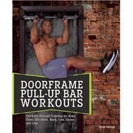 Doorframe Pull-Up Bar Workouts Full Body Strength Training for Arms, Chest, Shoulders, Back, Core, Glutes and Legs