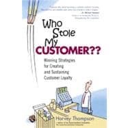 Who Stole My Customer?? Winning Strategies for Creating and Sustaining Customer Loyalty