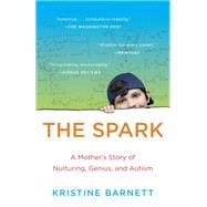 The Spark A Mother's Story of Nurturing, Genius, and Autism