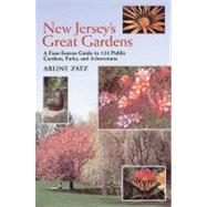 New Jersey's Great Gardens: A Four-Season Guide to 125 Public Gardens, Parks, and Aboretums