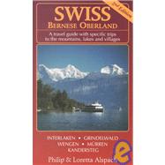 Swiss Bernese Oberland: A Travel Guide With Specific Trips to Mountains, Lakes and Villages