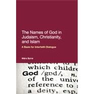 The Names of God in Judaism, Christianity, and Islam A Basis for Interfaith Dialogue
