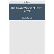 The Classic Works of Lewis Carroll