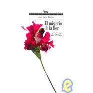 El Misterio De La Flor/ the Mystery of the Flower