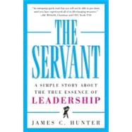 The Servant: A Simple Story About the True Essence of Leadership
