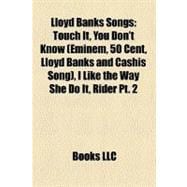 Lloyd Banks Songs : Touch It, You Don't Know (Eminem, 50 Cent, Lloyd Banks and Cashis Song), I Like the Way She Do It, Rider Pt. 2