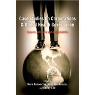 Case Studies on Corporations and Global Health Governance Impacts, Influence and Accountability