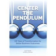 Center The Pendulum HR Tales of Transformation for  Better Business Outcomes