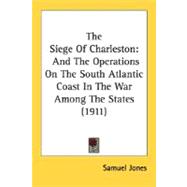 Siege of Charleston : And the Operations on the South Atlantic Coast in the War among the States (1911)