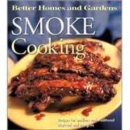 Smoke Cooking : Recipes for Smokers and Traditional Charcoal and Gas Grills