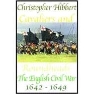 Cavaliers and Roundheads: The English at War, 1642 - 1649