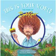 This Is Your World The Story of Bob Ross