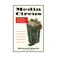 Media Circus : The Trouble with America's Newspapers