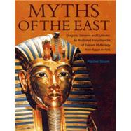 Myths of the East Dragons, Demons And Dybbuks: An Illustrated Encyclopedia Of Eastern Mythology From Egypt To Asia