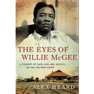 The Eyes of Willie Mcgee: A Tragedy of Race, Sex, and Secrets in the Jim Crow South