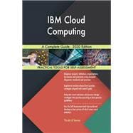 IBM Cloud Computing A Complete Guide - 2020 Edition