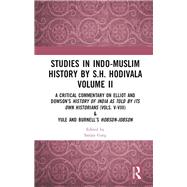 Studies in Indo-Muslim History by S.H. Hodivala Volume II: A Critical Commentary on Elliot and DowsonÆs History of India as Told by Its Own Historians (Vols. V-VIII) & Yule and BurnellÆs Hobson-Jobson
