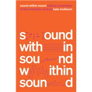 Sound Within Sound Radical Composers of the Twentieth Century