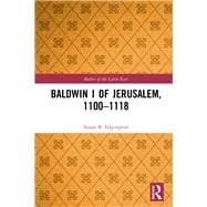Baldwin I: First Crusader, Count of Edessa (1097-1100) and King of Jerusalem (1100-1118)
