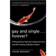 Gay and Single...Forever? 10 Things Every Gay Guy Looking for Love (and Not Finding It) Needs to Know