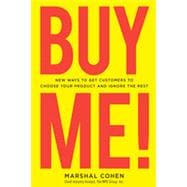 BUY ME! New Ways to Get Customers to Choose Your Product and Ignore the Rest, 1st Edition
