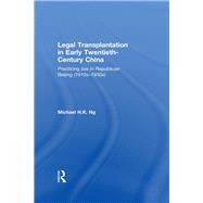 Legal Transplantation in Early Twentieth-Century China: Practicing Law in Republican Beijing (1910s-1930s)