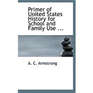 Primer of United States History for School and Family Use