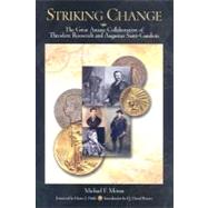 Striking Change : The Great Artistic Collaboration of Theodore Roosevelt and Augustus Saint-Gaudens