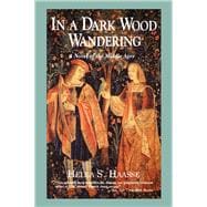 In a Dark Wood Wandering A Novel of the Middle Ages