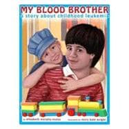 My Blood Brother: A Story About Childhood Leukemia