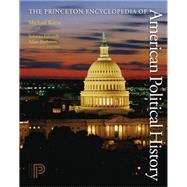 The Princeton Encyclopedia of American Political History
