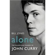 Alone The Triumph and Tragedy of John Curry
