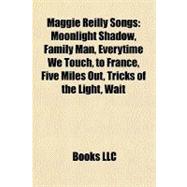 Maggie Reilly Songs : Moonlight Shadow, Family Man, Everytime We Touch, to France, Five Miles Out, Tricks of the Light, Wait