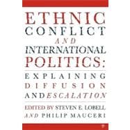 Ethnic Conflict and International Politics Explaining Diffusion and Escalation