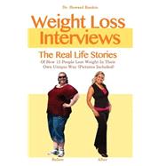 Weight Loss Interviews: The Real Life Stories of How 13 People Lost Weight in Their Own Unique Way