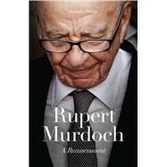 Rupert Murdoch A Reassessment