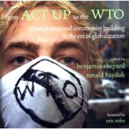 From ACT up to the WTO : Urban Protest and Community Building in the Era of Globalization