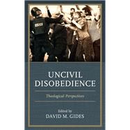 Uncivil Disobedience Theological Perspectives