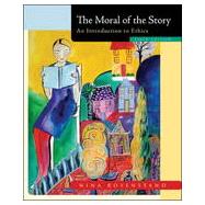The Moral of the Story: An Introduction to Ethics, 6th Edition