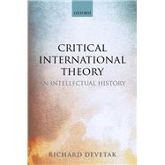 Critical International Theory An Intellectual History