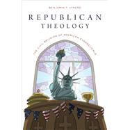 Republican Theology The Civil Religion of American Evangelicals