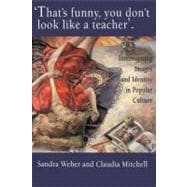 That's Funny You Don't Look Like a Teacher!: Interrogating Images, Identity, and Popular Culture
