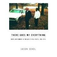 There Goes My Everything : White Southerners in the Age of Civil Rights, 1945-1975