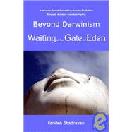 Beyond Darwinism, Waiting at the Gate of Eden : A memoir about revisiting human evolution through ancient creation Myths