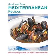 Quick and Easy Mediterranean Recipes Delicious Recipes from the World's Healthiest Diet
